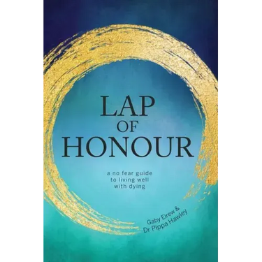 Lap of Honour: A No Fear Guide to Living Well with Dying