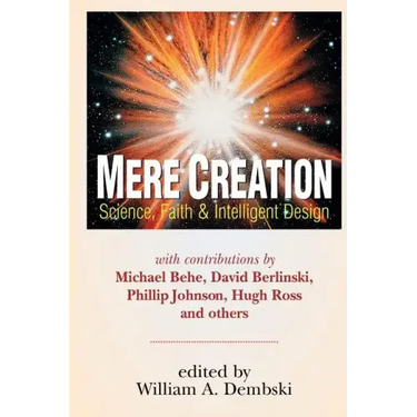 Mere Creation: Science, Faith Intelligent Design