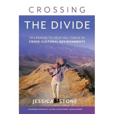 Crossing the Divide: 20 Lessons to Help You Thrive in Cross-Cultural Environments