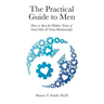 The Practical Guide to Men: How to Spot the Hidden Traits of Good Men and Great Relationships