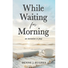 While Waiting for Morning: An Invitation to Pray