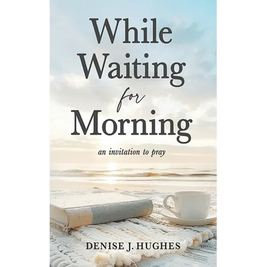While Waiting for Morning: An Invitation to Pray