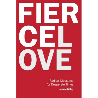 Fierce Love: Radical Measures for Desperate Times
