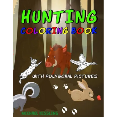 Hunting Coloring Book: with great pictures of wild animals and a lot of hunting images + polygonal animals