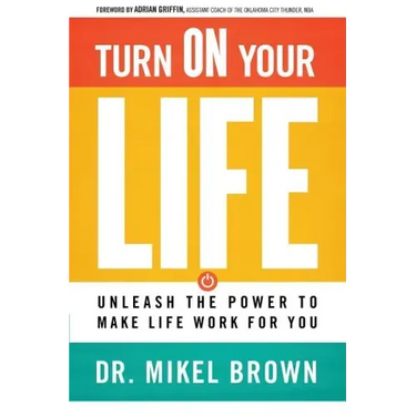 Turn on Your Life: Unleash the Power to Make Life Work for You