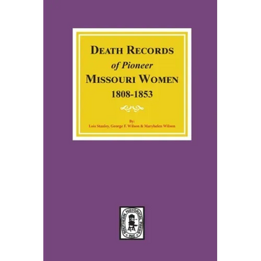 Death Records of Missouri Pioneer Women, 1808-1853