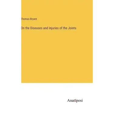 On the Diseases and Injuries of the Joints