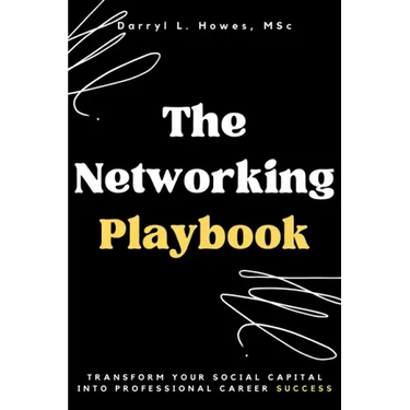 The Networking Playbook: Transform Your Social Capital into Professional Career Success