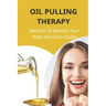 Oil Pulling Therapy: Method To Restore Your Teeth And Oral Health: Oil Pulling Therapy