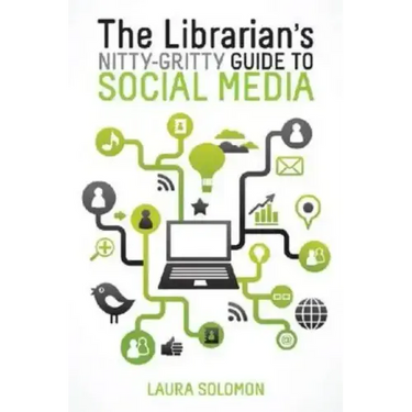 The Librarian's Nitty-Gritty Guide to Social Media