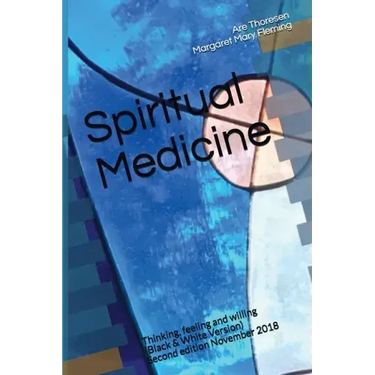 Spiritual Medicine: Thinking, feeling and willing (Black & White Version)