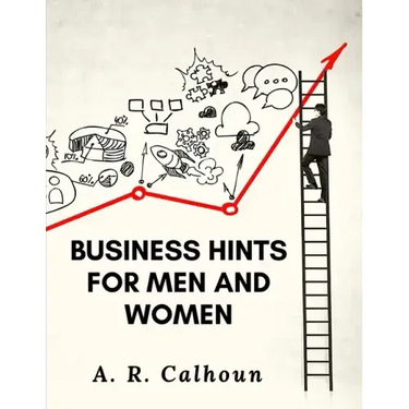 Business Hints for Men and Women: Basic Laws and Rules for Success in Business