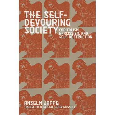 The Self-Devouring Society: Capitalism, Narcissism, and Self-Destruction