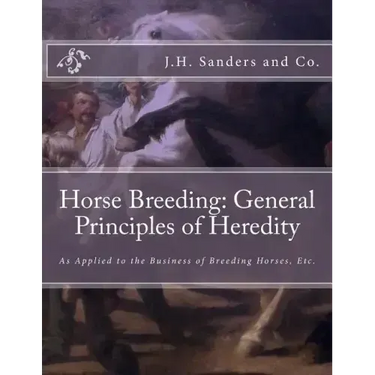 Horse Breeding: General Principles of Heredity: As Applied to the Business of Breeding Horses, Etc.