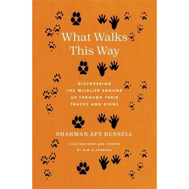 What Walks This Way: Discovering the Wildlife Around Us Through Their Tracks and Signs