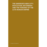 The Emperor's New City: Diocletian, Nicomedia, and the Forging of the Late Roman Empire