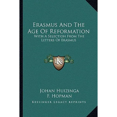 Erasmus And The Age Of Reformation: With A Selection From The Letters Of Erasmus