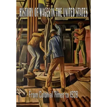 History of Wages in the United States from Colonial Times to 1928