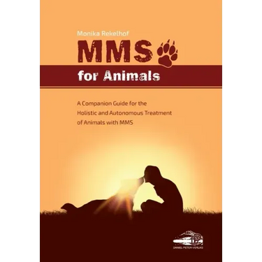 Mms for Animals: A Companion Guide for the Holistic and Autonomous Treatment of Animals with MMS