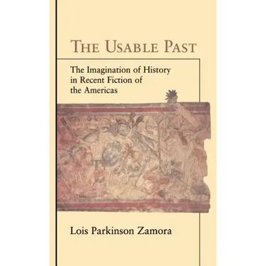 The Usable Past: The Imagination of History in Recent Fiction of the Americas