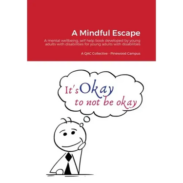 A Mindful Escape: A mental wellbeing, self help book developed by young adults with disabilities for young adults with disabilities