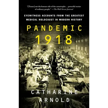 Pandemic 1918: Eyewitness Accounts from the Greatest Medical Holocaust in Modern History