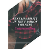 Sustainability In The Fashion Industry: Understanding: Sustainability In Fashion And Textiles