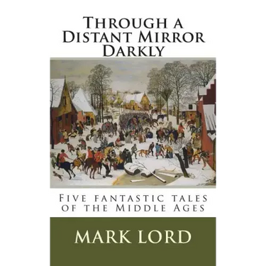 Through a Distant Mirror Darkly: Five fantastic tales of the Middle Ages