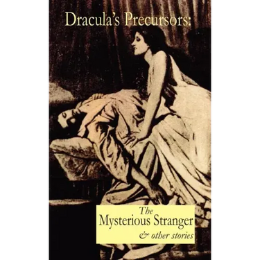 Dracula's Precursors: The Mysterious Stranger & Other Stories