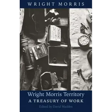 Wright Morris Territory: A Treasury of Work