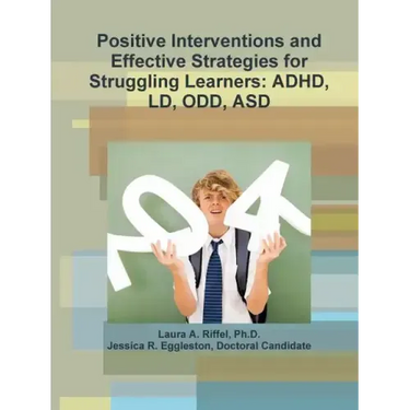 Positive Interventions and Effective Strategies for Struggling Learners: Adhd, LD, Odd, Asd