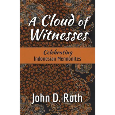 A Cloud of Witnesses: Celebrating Indonesian Mennonites