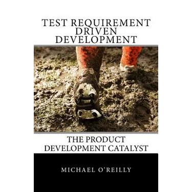 Test Requirement Driven Development: The product development catalyst