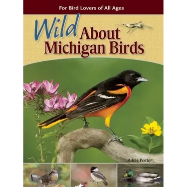Wild about Michigan Birds: For Bird Lovers of All Ages