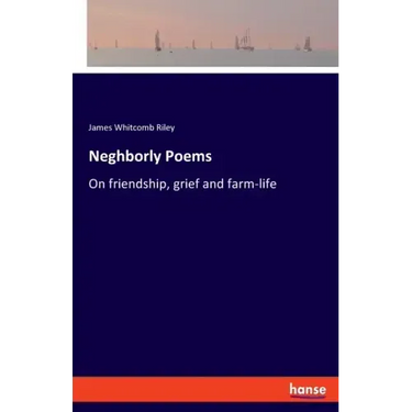 Neghborly Poems: On friendship, grief and farm-life