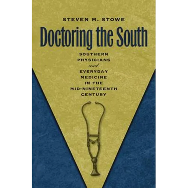 Doctoring the South: Southern Physicians and Everyday Medicine in the Mid-Nineteenth Century