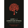 Love and Christian Ethics: Tradition, Theory, and Society