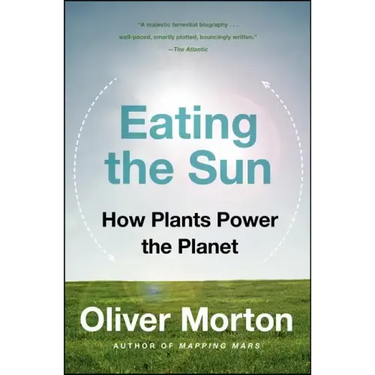 Eating the Sun: How Plants Power the Planet