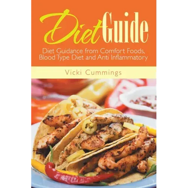 Diet Guide: Diet Guidance from Comfort Foods, Blood Type Diet and Anti Inflammatory
