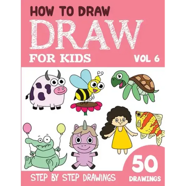 How to Draw for Kids: 50 Cute Step By Step Drawings (Vol 6)