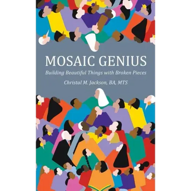 Mosaic Genius: Building Beautiful Things with Broken Pieces