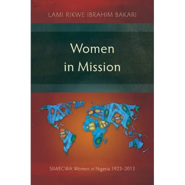 Women in Mission: SIM/ECWA Women in Nigeria 1923-2013