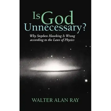 Is God Unnecessary?: Why Stephen Hawking Is Wrong According to the Laws of Physics