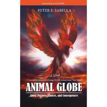 Animal Globe: A Novel about Purpose, Choices and Consequences