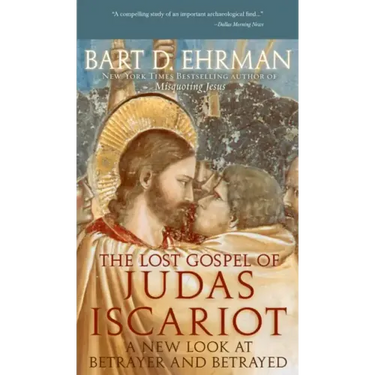 The Lost Gospel of Judas Iscariot: A New Look at Betrayer and Betrayed