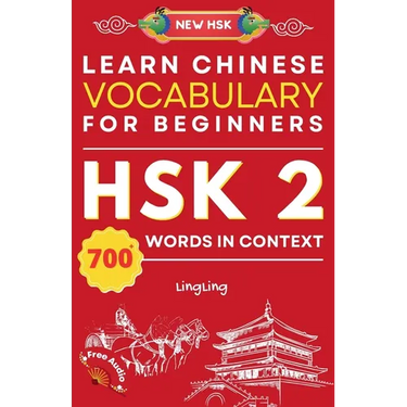 Learn Chinese Vocabulary for Beginners: New HSK Level 2 Chinese Vocabulary Book (Free Audio) - Master Over 700 Words in Context