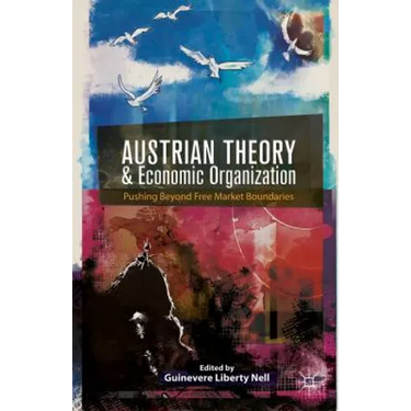 Austrian Theory and Economic Organization: Reaching Beyond Free Market Boundaries