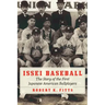 Issei Baseball: The Story of the First Japanese American Ballplayers