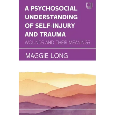 A Psychosocial Understanding of Self-injury and Trauma: Wounds and their Meanings