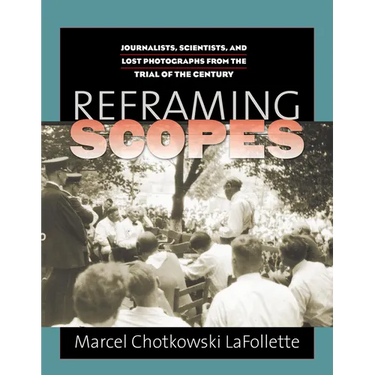 Reframing Scopes: Journalists, Scientists, and Lost Photographs from the Trial of the Century